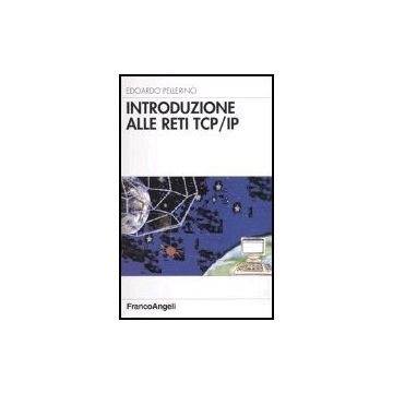 Introduzione Alle Reti Tcp/ip - Pellerino Edoardo - Franco Angeli - 9788846448316