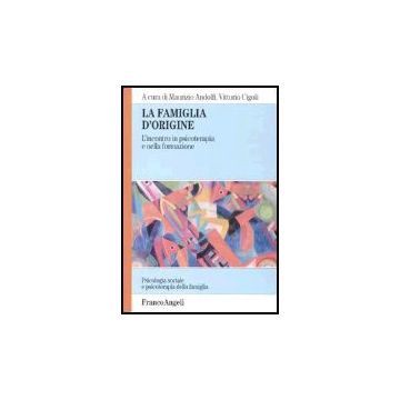 La Famiglia D'origine. L'incontro In Psicoterapia E Nella Formazione  - Andolfi M. ; Cigoli V.  - Franco Angeli - 9788846448453