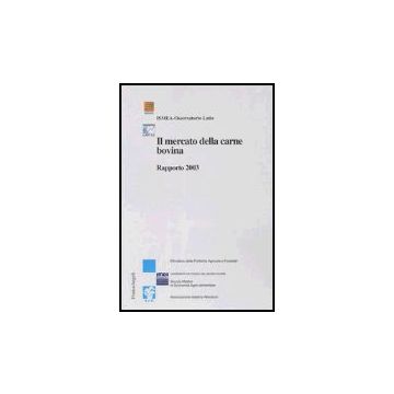 Il Mercato Della Carne Bovina. Rapporto 2003  - Ismea; Osservatorio Del Latte - Franco Angeli - 9788846448460