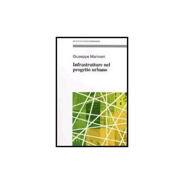 Infrastrutture Nel Progetto Urbano - Marinoni Giuseppe - Franco Angeli - 9788846448491