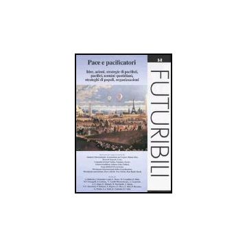 Pace E Pacificatori. Idee, Azioni, Strategie Di Pacifisti, Pacifici, Uomini Quotidiani, Strateghi Di Popoli, Organizzazioni - Gasparini - Franco Angeli - 9788846448507