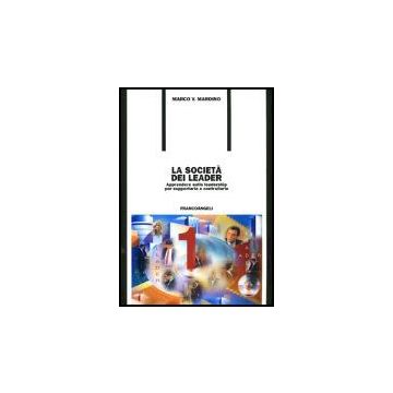 Societa' Dei Leader. Apprendere Sulla Leadership Per Supportarla E Controllarla - Maroino Marco V. - Franco Angeli - 9788846448552