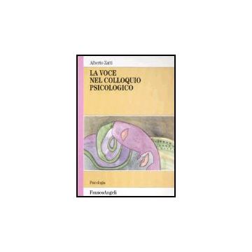 La Voce Nel Colloquio Psicologico  - Zatti Alberto - Franco Angeli - 9788846448668