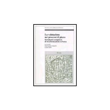 Valutazione Nei Processi Di Piano. Strumenti Complessi Di Trasformazione Urbana - Marchi; Lenti - Franco Angeli - 9788846448828