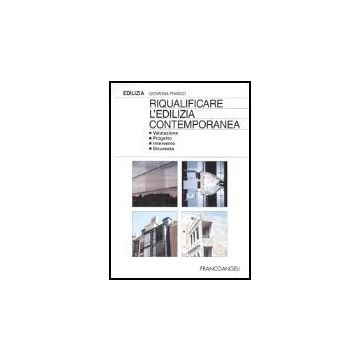 Riqualificare L'edilizia Contemporanea. Valutazione Progetto Intervento Sicurezza - Franco Giovanna - Franco Angeli - 9788846448873