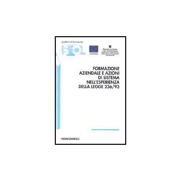 Formazione Aziendale E Azioni Di Sistema Nell'esperienza Della Legge 236/93 - Isfol - Franco Angeli - 9788846449221
