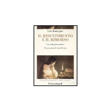 Il Risentimento E Il Rimorso. Uno Studio Psicoanalitico  - Kancyper - Franco Angeli - 9788846449238