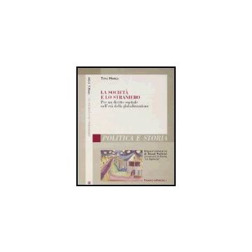Societa' E Lo Straniero. Per Un Diritto Ospitale Nell'eta' Della Globalizzazione - Marci Tito - Franco Angeli - 9788846449306