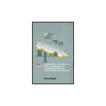Governo E Governance: Reti E Modalita' Di Cooperazione Nel Territorio Regionale. Secondo Rapporto Annuale Dell'istituto Per Il Lavoro - Istituto Per Il Lavoro - Franco Angeli - 9788846449351