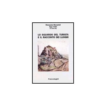 Lo Sguardo Del Turista E Il Racconto Dei Luoghi  - Bonadei; Volli - Franco Angeli - 9788846449399