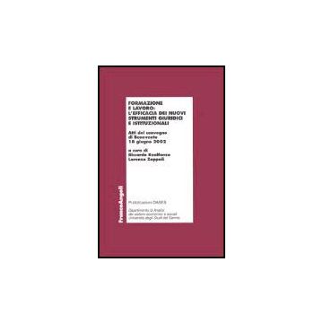 Formazione E Lavoro: L'efficacia Dei Nuovi Strumenti Giuridici E Istituzionali. Atti Del Convegno (benevento, 12 Giugno 2002) - Realfonzo; Zoppoli - Franco Angeli - 9788846449504