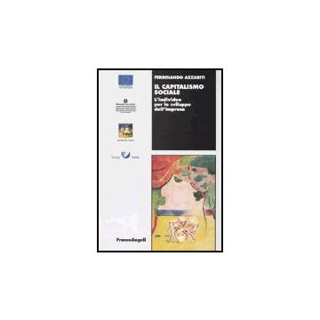 Il Capitalismo Sociale. L'individuo Per Lo Sviluppo Dell'impresa  - Azzariti Ferdinando - Franco Angeli - 9788846449726