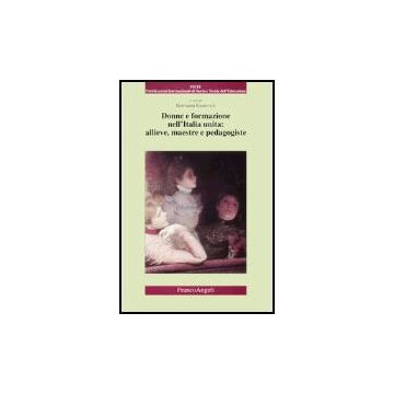 Donne E Formazione Nell'italia Unita: Allieve, Maestre E Pedagogiste - Genovesi - Franco Angeli - 9788846449740