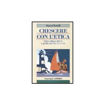 Crescere Con L'etica. Dalla Cultura Dell'io A Quella Del Noi (1+1=3) - Portelli Franco - Franco Angeli - 9788846450067