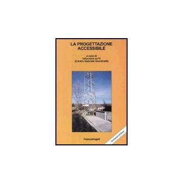 La Progettazione Accessibile. Con Cd-rom  - Informare Un'h (centro Gabriele Giuntinelli) - Franco Angeli - 9788846450142