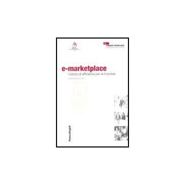 E-marketplace. Motore Di Efficienza Per Le Imprese - Firenze Tecnologia - Franco Angeli - 9788846450180