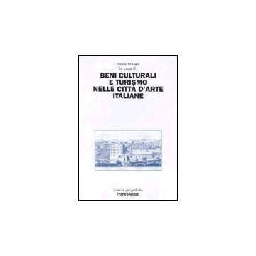 Beni Culturali E Turismo Nelle Citta' D'arte Italiane - Morelli - Franco Angeli - 9788846450432