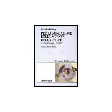 Per La Fondazione Delle Scienze Dello Spirito. Scritti Editi E Inediti 1860-1896 - Dilthey Wilhelm; Marini A.  - Franco Angeli - 9788846450517