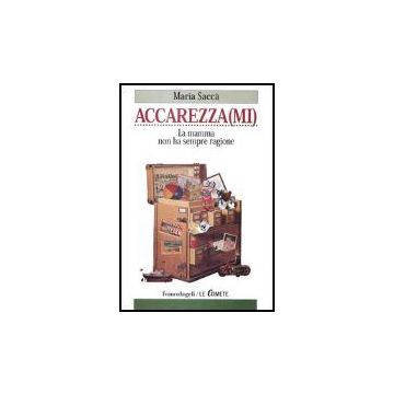 Accarezza(mi). La mamma non ha sempre ragione - Sacca' Maria - Franco Angeli - 9788846450630