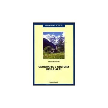 Geografia E Cultura Delle Alpi - Bartaletti Fabrizio - Franco Angeli - 9788846451194