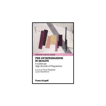 Per Un'integrazione Di Qualita'. Il Contributo Degli Accordi Di Programma - Pergolotti; Gianferrari - Franco Angeli - 9788846451347