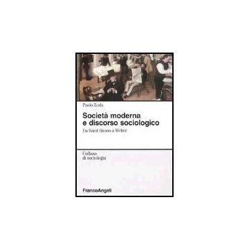 Societa' Moderna E Discorso Sociologico. Da Saint Simon A Weber - Zurla - Franco Angeli - 9788846451620