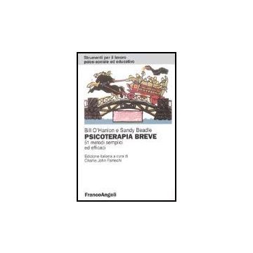 Psicoterapia Breve. 51 Metodi Semplici Ed Efficaci - O'hanlon Bill; Beadle Sandy - Franco Angeli - 9788846451736