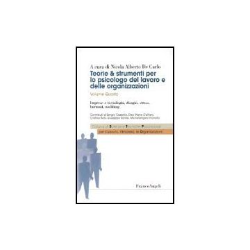 Teorie & Strumenti Per Lo Psicologo Del Lavoro E Delle Organizzazioni Imprese E Tecnologia, Disagio, Stress, Burnout, Mobbing - De Carlo - Franco Angeli - 9788846451910