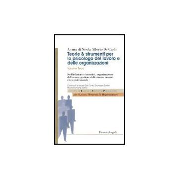 Teorie & Strumenti Per Lo Psicologo Del Lavoro E Delle Organizzazioni Soddisfazione E Incentivi, Organizzazione Del Lavoro, Gestione Delle Risorse Umane, Etica Professionale - De Carlo - Franco Angeli - 9788846451927
