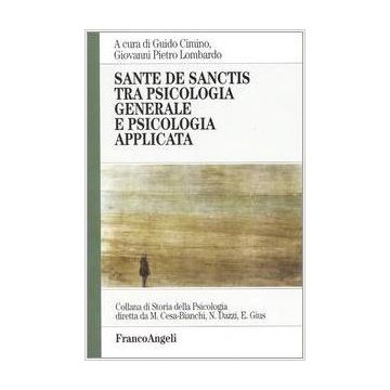 Sante De Sanctis Tra Psicologia Generale E Psicologia Applicata - Cimino Guido; Lombardo Giovanni P. - Franco Angeli - 9788846452207