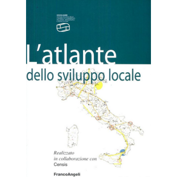 L' Atlante Dello Sviluppo Locale  - Unioncamere ; Censis  - Franco Angeli - 9788846452245
