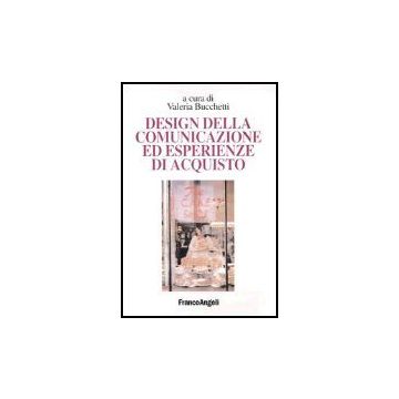Design Della Comunicazione Ed Esperienze D'acquisto - Bucchetti - Franco Angeli - 9788846452276
