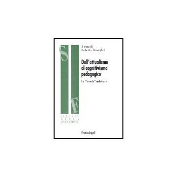 Dall'attualismo Al Cognitivismo Pedagogico. La «scuola» Urbinate - Travaglini - Franco Angeli - 9788846452481
