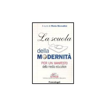 La Scuola Della Modernita. Per Un Manifesto Della «media Education»  - Morcellini - Franco Angeli - 9788846452559