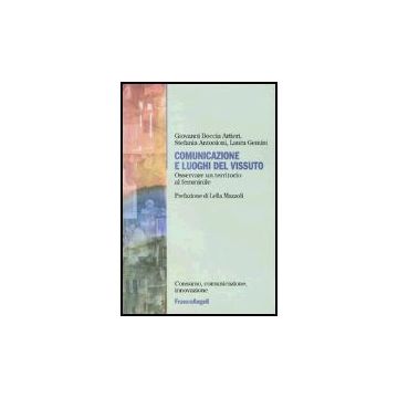 Comunicazione E Luoghi Del Vissuto. Osservare Un Territorio Al Femminile - Boccia_artieri Giovanni; Antonioni Stefania; Gemini Laura - Franco Angeli - 9788846452627