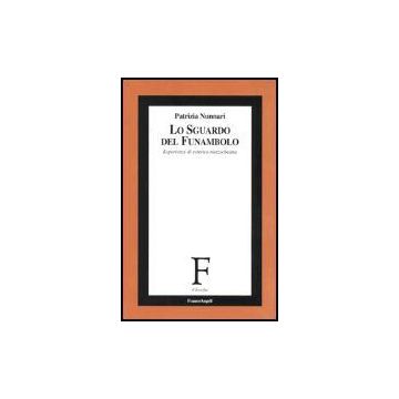 Lo Sguardo Del Funambolo. Esperienze Di Estetica Nietzscheana  - Nunnari Patrizia - Franco Angeli - 9788846452931