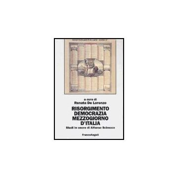 Risorgimento, Democrazia, Mezzogiorno D'italia. Studi In Onore Di Alfonso Scirocco - De Lorenzo - Franco Angeli - 9788846452986