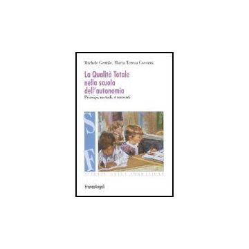 La Qualita' Totale Nella Scuola Dell'autonomia. Principi, Metodi, Strumenti  - Gentile Michele; Cocozza M. Teresa - Franco Angeli - 9788846453181