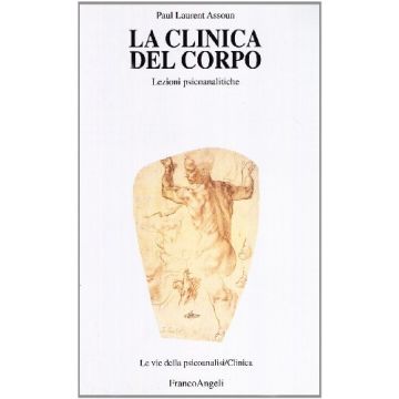 La Clinica Del Corpo. Lezioni Psicoanalitiche  - Assoun Paul-laurent - Franco Angeli - 9788846453365