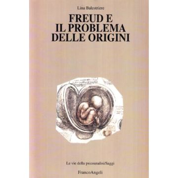 Freud E Il Problema Delle Origini - Balestrieri Lina - Franco Angeli - 9788846453389