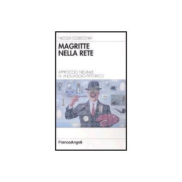 Magritte Nella Rete. Approccio Neurale Al Linguaggio Pittorico - Colecchia Nicola - Franco Angeli - 9788846453617