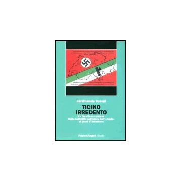 Ticino Irredento. La Frontiera Contesa. Dalla Battaglia Culturale Dell'«adula» Ai Piani D'invasione - Crespi Ferdinando - Franco Angeli - 9788846453648