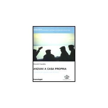 Anziani A Casa Propria. Linee Guida Per Adeguare Spazi Ed Oggetti - Casiddu Niccolo' - Franco Angeli - 9788846453693