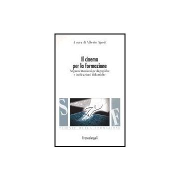 Cinema Per La Formazione. Argomentazioni Pedagogiche E Indicazioni Didattiche (i - Agosti - Franco Angeli - 9788846453778
