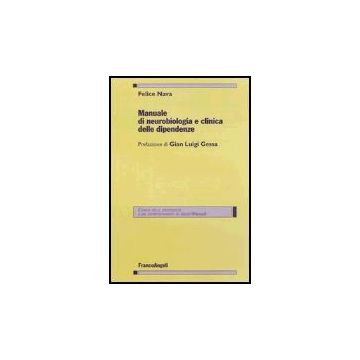 Manuale Di Neurobiologia E Clinica Delle Dipendenze - Nava Felice - Franco Angeli - 9788846453785
