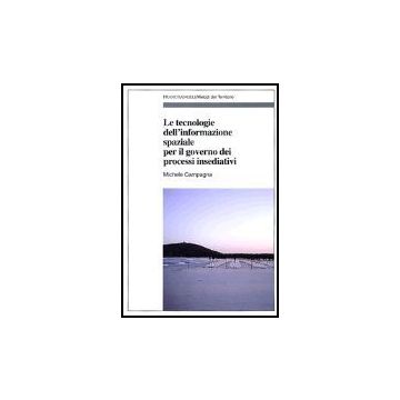 Tecnologie Dell'informazione Spaziale Per Il Governo Dei Processi Insediativi (l - Campagna Michele - Franco Angeli - 9788846454157