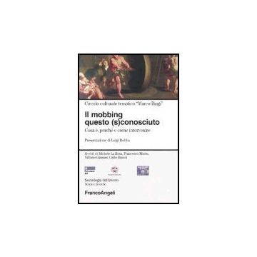 S Mobbing Questo conosciuto. Cosa E, Perche' E Come Intervenire (il) - Circolo Culturale Tematico Marco Biagi - Franco Angeli - 9788846454423