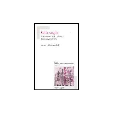 Sulla Soglia. Preliminari Nella Clinica Dei Nuovi Sintomi - Lolli - Franco Angeli - 9788846454706