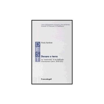 Denaro E Terra. La «modernita» Di Un Latifondo Ottocentesco (secc. Xvii-xix) - Nardone Paola - Franco Angeli - 9788846455017