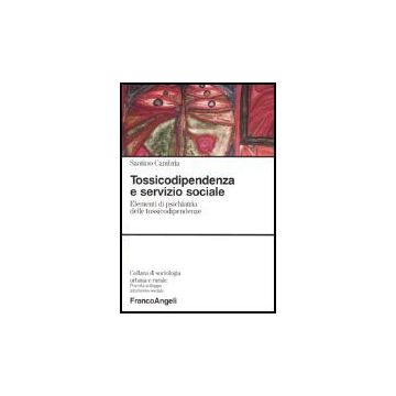 Tossicodipendenza e servizio sociale. Elementi di psichiatria delle tossicodipendenze - Cambria - Franco Angeli - 9788846455093